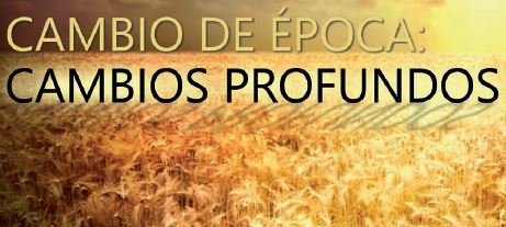 CAMBIO DE ÉPOCA: CAMBIOS PROFUNDOS